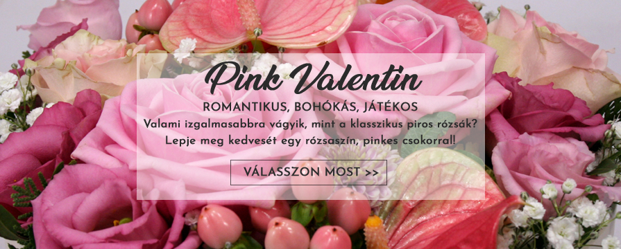 Pink Valentin! - Romantikus, bohókás és játékos Virágokcsokrok, kompozíciók virágdobozok, rózsaszínes, pinkes színekben 